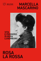 Rosa la rossa. Vita e pensiero di Rosa Luxemburg