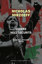 Vedere nell'oscurit. Palestina e attivismo visuale