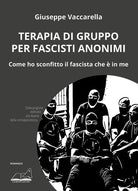 Terapia di gruppo per fascisti anonimi. Come ho sconfitto il fascista che in me