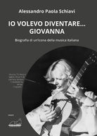 Io volevo diventare... Giovanna. Biografia di un'icona della musica italiana