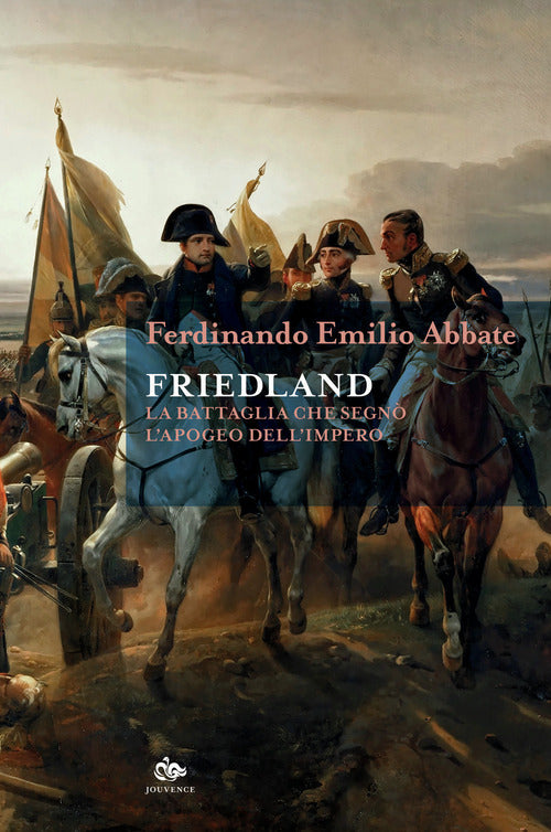 Friedland. La battaglia che segn l'apogeo dell'impero