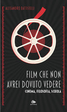 Film che non avrei dovuto vedere. Cinema, filosofia, scuola