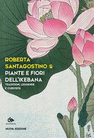 Piante e fiori dell'ikebana. Tradizioni, leggende e curiosit