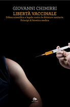 Libert vaccinale. Difesa scientifica e legale contro le dittature sanitarie. Principi di bioetica medica