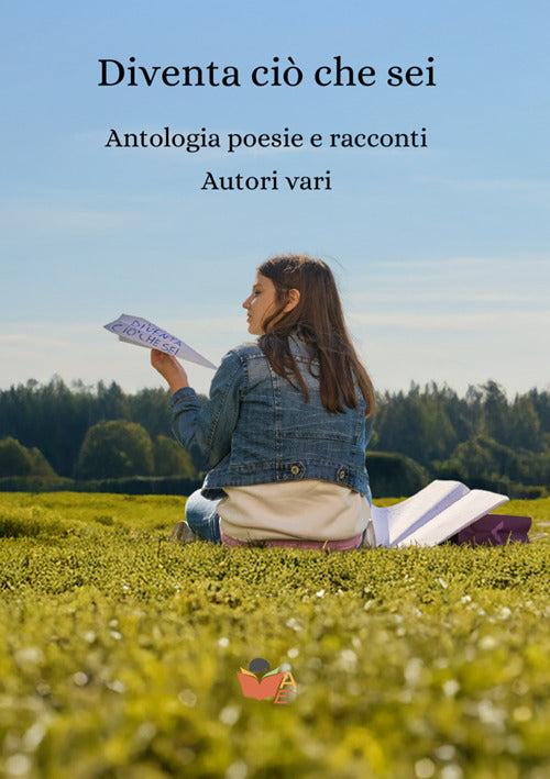 Diventa ci che sei. Antologia poesie e racconti