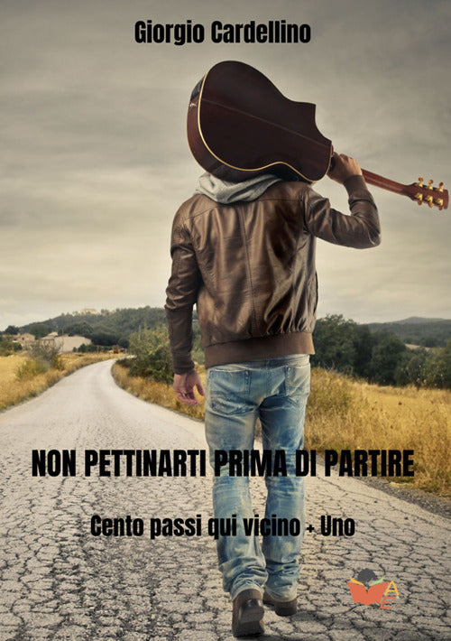 Non pettinarti prima di partire. Cento passi qui vicino + uno