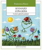 Io danzo con gioia. Joy Dance: apprendere, esprimersi e crescere attraverso il movimento