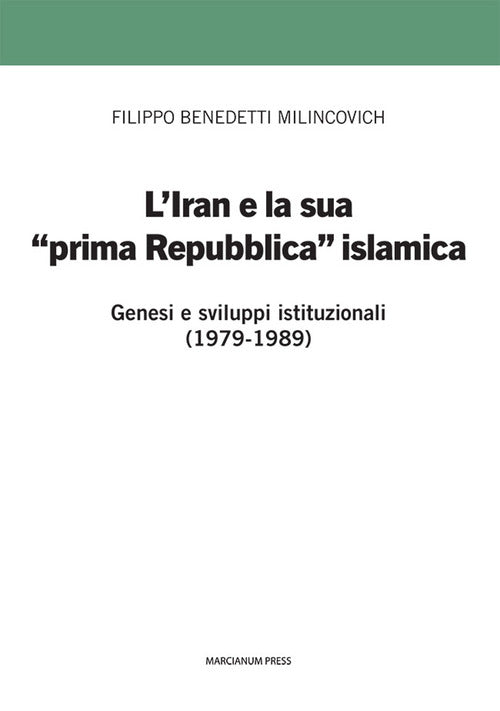 L'Iran e la sua prima prima Repubblica islamica. Genesi e sviluppi istituzionali (1979-1989)