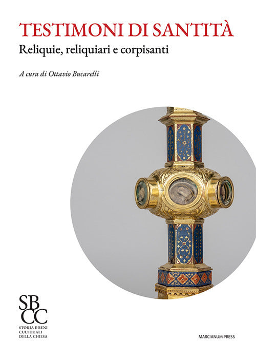 Testimoni di santità. Reliquie, reliquiari e corpisanti