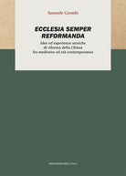 Ecclesia semper reformanda. Idee ed esperienze storiche di riforma della Chiesa fra medioevo ed età contemporanea
