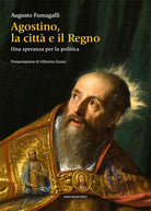 Agostino la città e il regno. Una speranza per la politica