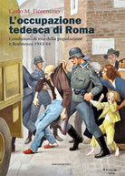 L'occupazione tedesca di Roma. Condizioni di vita della popolazione e Resistenza 1943/44