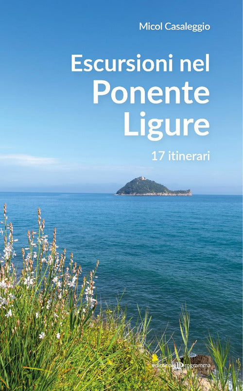 Escursioni nel Ponente Ligure. 17 itinerari