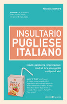 Insultario pugliese-italiano. Insulti, parolacce, imprecazioni, modi di dire poco gentili e vilipendi vari