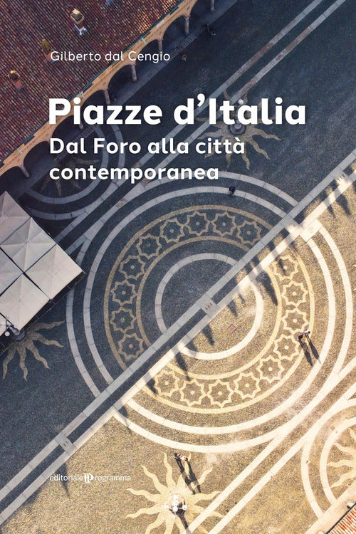 Piazze d'Italia. Dal Foro alla città contemporanea