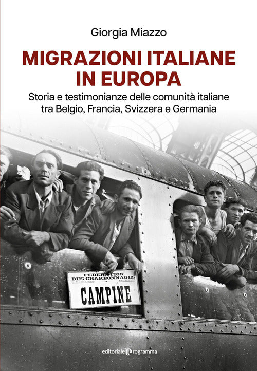 Migrazioni italiane in Europa. Storia e testimonianze delle comunit italiane tra Belgio, Francia, Svizzera e Germania