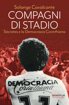 Compagni di stadio. Scrates e la Democrazia Corinthiana