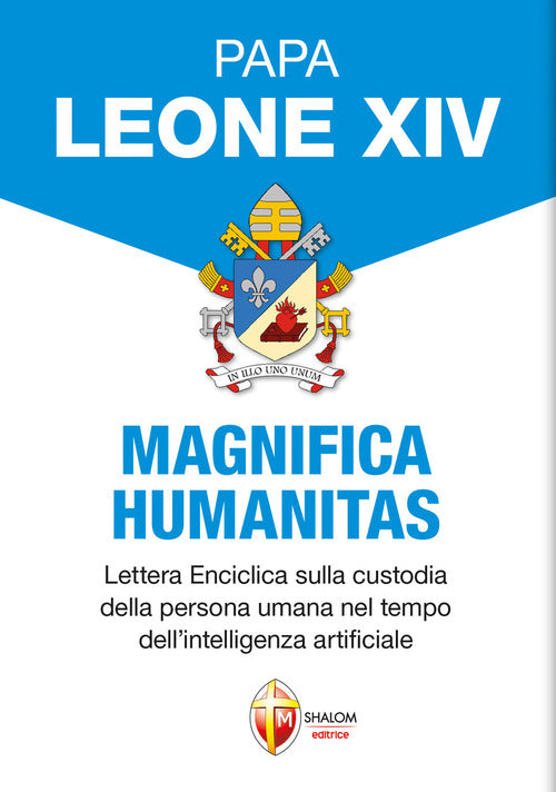 Magnifica humanitas. Lettera Enciclica sulla custodia della persona umana nel tempo dellintelligenza artificiale