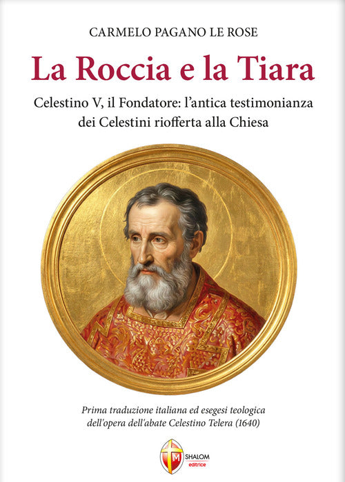 La roccia e la tiara. Celestino V, il fondatore: l'antica testimonianza dei celestini riofferta alla Chiesa