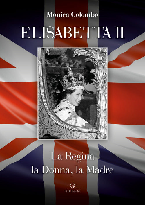 Elisabetta II. La regina, la donna, la madre