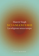 Sciamanismo. La religione senza tempo