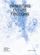 Inhabiting future frictions. Ediz. italiana e inglese