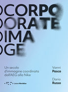 Corporate image. Un secolo d'immagine coordinata dall'AEG alla Nike