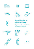 Luoghi e storie di prossimità. Rigenerare gli spazi collettivi dei quartieri moderni