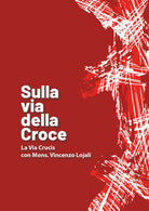 Sulla via della croce. La via Crucis con Mons. Vincenzo Lojali