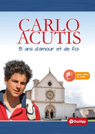 Carlo Acutis. 15 ans d'amour et de foi