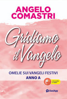 Gridiamo il Vangelo. Omelie sui Vangeli festivi. Anno A
