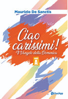 Ciao carissimi!. Il Vangelo della Domenica. Anno A
