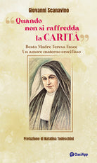 Quando non si raffredda la carit. Beata Madre Teresa Fasce. Un amore materno crocifisso