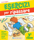 Esercizi per ripassare. Attivit di ripasso per la scuola primaria. Classe 3