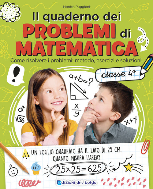 Il quaderno dei problemi di matematica. Come risolvere i problemi: metodo, esercizi e soluzioni. Classe 4