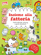 Insieme alla fattoria. Tante attivit, coloring e giochi divertenti. Sticker fantasy