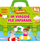 In viaggio per imparare. 4/5 anni. Tante attivit divertenti per giocare e imparare. La mia valigetta per imparare