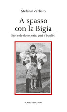 A spasso con la Bigia. Storie de done, strie, gti e butelti