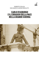 Carlo dAsburgo e il coraggio della pace nella Grande guerra