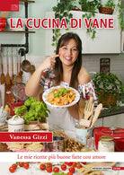 La cucina di Vane. Le mie ricette pi buone fatte con amore