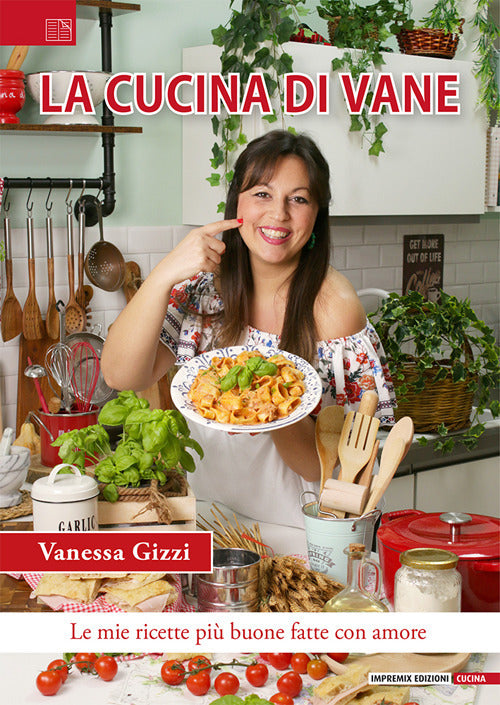 La cucina di Vane. Le mie ricette pi buone fatte con amore