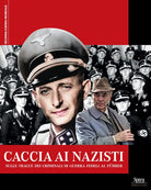 Caccia ai nazisti. Sulle tracce dei criminali di guerra fedeli al fhrer