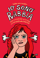 Io sono Rabbia. Per imparare ad amare la pi odiata delle emozioni