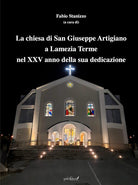 La chiesa di San Giuseppe Artigiano a Lamezia Terme nel XXV anno della sua dedicazione. Atti del Convegno (Lamezia Terme, 8 febbraio 2025)