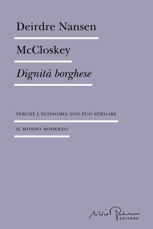 Dignit borghese. Perch l'economia non pu spiegare il mondo moderno