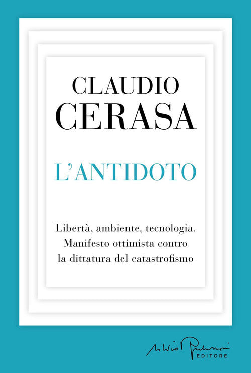 L'antidoto. Libert, ambiente, tecnologia. Manifesto ottimista contro la dittatura del catastrofismo