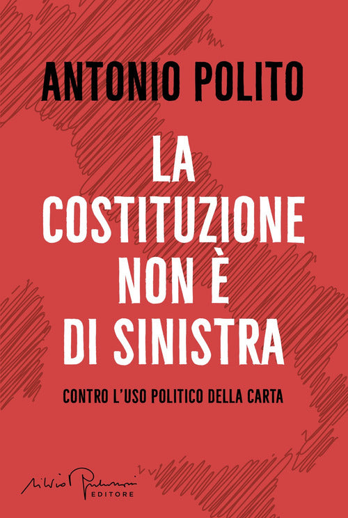 La Costituzione non di sinistra. Contro l'uso politico della carta