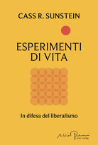 Esperimenti di vita. In difesa del liberalismo