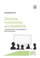 Cinema, inclusione, accessibilit. Lo spettacolo cinematografico oltre le barriere