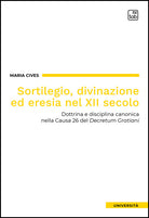 Sortilegio, divinazione ed eresia nel XII secolo. Dottrina e disciplina canonica nella Causa 26 del Decretum Gratiani